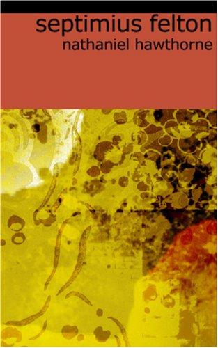 Nathaniel Hawthorne: Septimius Felton (Paperback, 2006, BiblioBazaar)