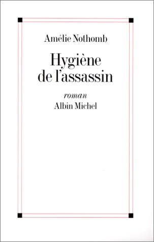 Amélie Nothomb: Hygiène de l'assassin (French language, 1992, Albin Michel)