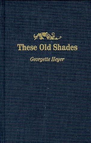 Georgette Heyer: These Old Shades (Hardcover, 1957, Heinemann)