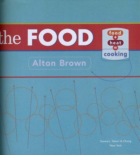 Alton Brown: I'm just here for the food (Hardcover, 2006, Stewart, Tabori & Chang)