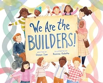 Romina Galotta, Deepa Iyer: We Are the Builders! (2024, Simon & Schuster Books For Young Readers)