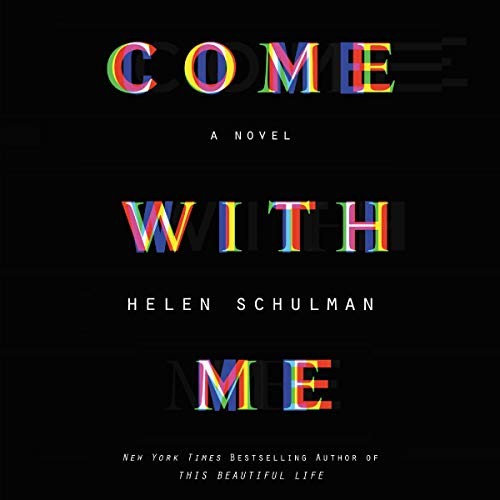 Helen Schulman: Come with Me (AudiobookFormat, 2018, HarperCollins B and Blackstone Audio)