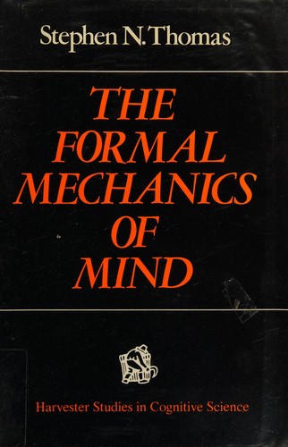 Stephen N. Thomas: The formal mechanics of mind (1978, Harvester Press)