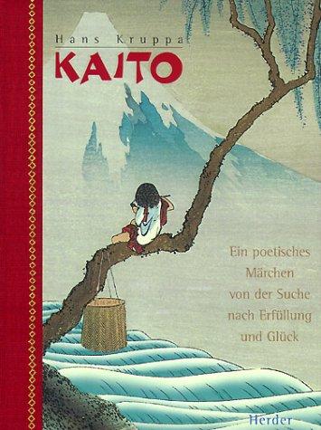 Hans Kruppa: Kaito. Ein poetisches Märchen von der Suche nach Erfüllung und Glück. (Hardcover, German language, 2000, Herder, Freiburg)