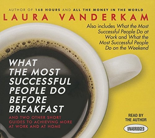 Laura Vanderkam: What the Most Successful People Do Before Breakfast (AudiobookFormat, 2014, Gildan Media)