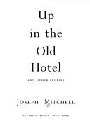 Joseph Mitchell: Up in the old hotel and other stories (1992, Pantheon Books)