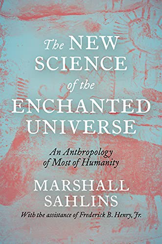 Marshall Sahlins: The New Science of the Enchanted Universe (Hardcover, 2022, Princeton University Press)