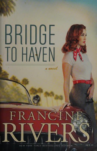 Francine Rivers: Bridge to haven (2014, Tyndale House)