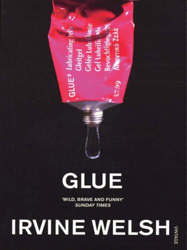 Ирвин Уэлш: Glue (EBook, 2008, Random House Publishing Group)