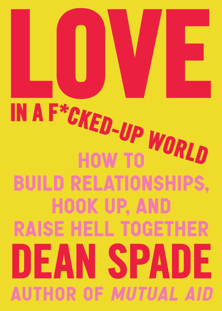 Dean Spade: Love in a F*cked-Up World (Paperback, Algonquin Books)