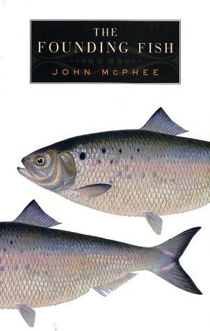 John McPhee: The Founding Fish (2002, Farrar, Straus and Giroux)