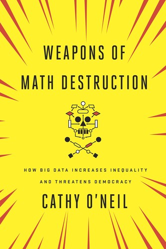Cathy O'Neil: Weapons of Math Destruction (Paperback, 2017, Broadway Books)