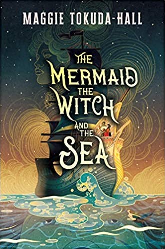 Maggie Tokuda-Hall: The mermaid, the witch, and the sea (Hardcover, 2020, Candlewick Press)