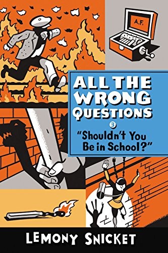 Lemony Snicket: "Shouldn't You Be in School?" (All the Wrong Questions) (2014, Little, Brown Books for Young Readers)