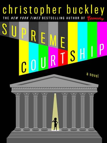 Christopher Buckley: Supreme Courtship (EBook, 2008, Grand Central Publishing)