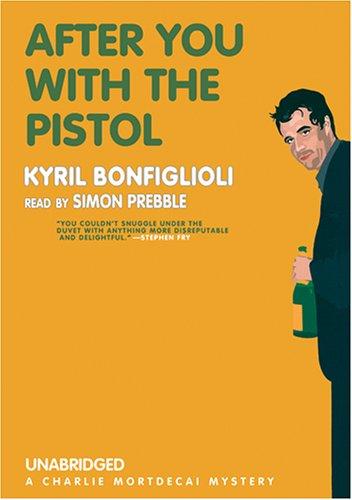 Kyril Bonfiglioli: After You with the Pistol (AudiobookFormat, 2006, Blackstone)