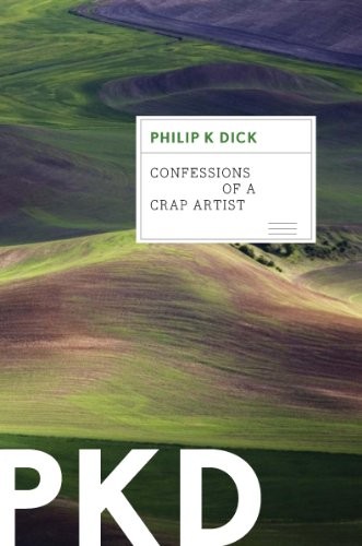 Philip K. Dick: Confessions of a Crap Artist (2012, Mariner Books)