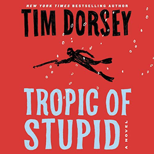 Tim Dorsey: Tropic of Stupid (AudiobookFormat, 2021, HarperCollins B and Blackstone Publishing, Harpercollins)