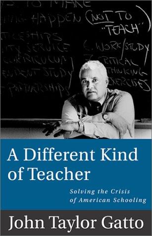 John Taylor Gatto: A Different Kind of Teacher (Paperback, 2002, Berkeley Hills Books)