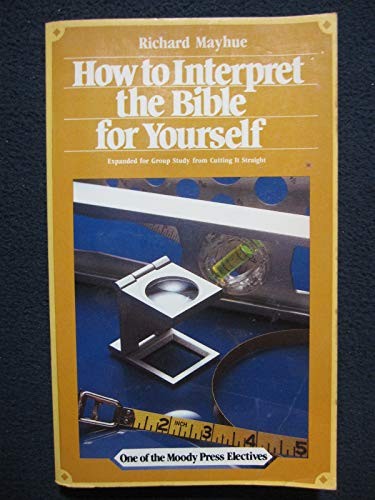 Richard Mayhue: How to interpret the Bible for yourself (1986, Moody Press, Brand: Moody Press)