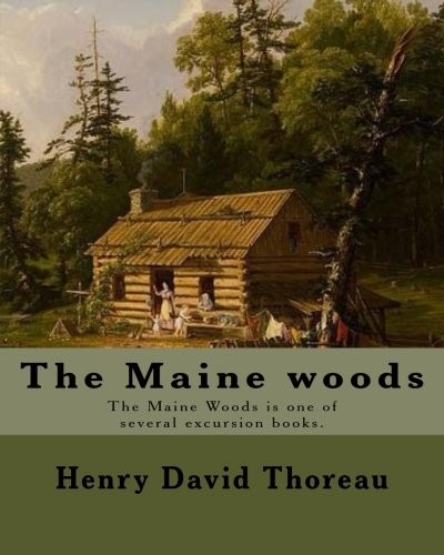 Henry David Thoreau: The Maine woods  By : Henry David Thoreau (Paperback, 2018, CreateSpace Independent Publishing Platform)