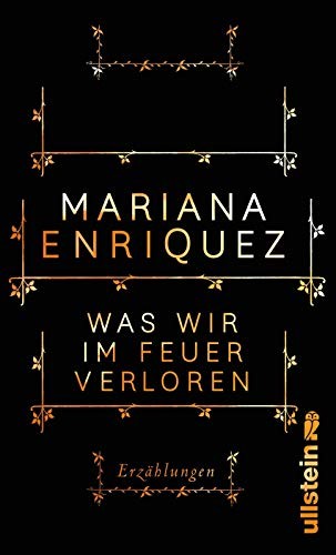 Mariana Enríquez: Was wir im Feuer verloren (Hardcover, 2017, Ullstein Verlag GmbH)