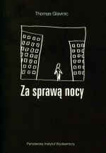 Thomas Glavinic: Za sprawa̜ nocy (Paperback, Polish language, 2008, Państwowy Instytut Wydawniczy)