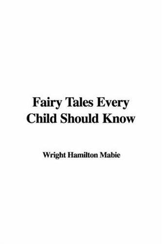 Hamilton Wright Mabie: Fairy Tales Every Child Should Know (Paperback, 2005, IndyPublish.com)