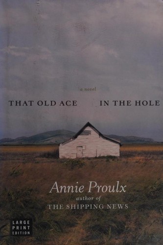 Annie Proulx: That Old Ace in the Hole (2002, Scribner)