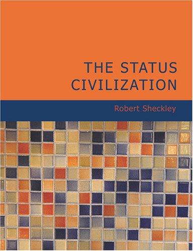The Status Civilization (Large Print Edition) (Paperback, 2007, BiblioBazaar)