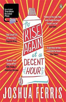 Joshua Ferris: To Rise Again at a Decent Hour (2014, Penguin Books, Limited)