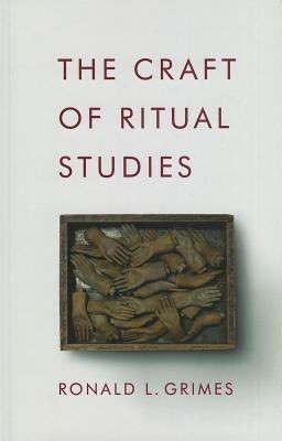 Ronald L. Grimes: The Craft Of Ritual Studies (2014, Oxford University Press Inc)