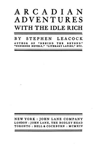 Stephen Leacock: Arcadian adventures with the idle rich (1914, John Lane)