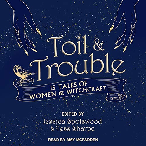 Amy McFadden, Jessica Spotswood, Tess Sharpe: Toil & Trouble (AudiobookFormat, 2018, Tantor Audio)