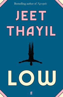 Jeet Thayil: Low (2020, Faber & Faber, Limited)