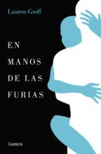 Lauren Groff: En manos de las furias (2016, Lumen)