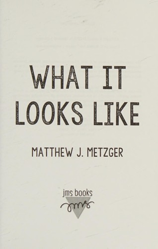 Matthew J. Metzger: What it looks like (2016, JMS Books LLC)