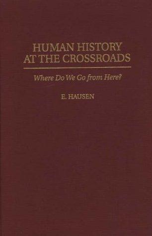 E. Hausen: Human history at the crossroads (1996, Bergin & Garvey)