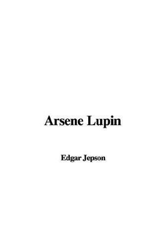 Edgar Jepson: Arsene Lupin (Paperback, 2006, IndyPublish.com)