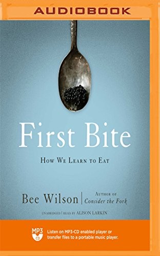 Alison Larkin, Bee Wilson: First Bite (AudiobookFormat, 2018, Blackstone on Brilliance Audio)