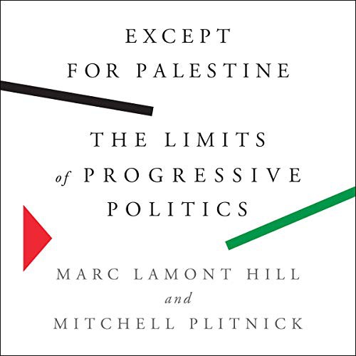 Marc Lamont Hill, Mitchell Plitnick: Except for Palestine (AudiobookFormat, 2021, Highbridge Audio and Blackstone Publishing)