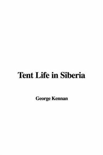 George Kennan: Tent Life in Siberia (Hardcover, 2006, IndyPublish.com)