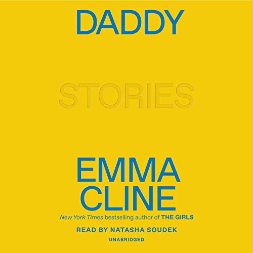 Emma Cline, Natasha Soudek: Daddy (AudiobookFormat, Random House Audio)