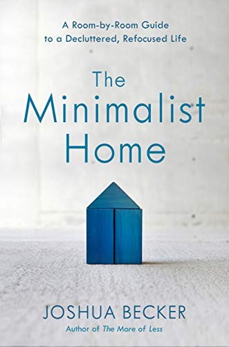 Joshua Becker: The Minimalist Home (Hardcover, 2018, WaterBrook, WaterBrook Press)