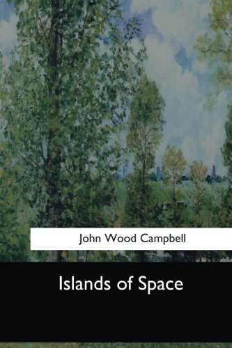 John Wood Campbell: Islands of Space (Paperback, 2017, CreateSpace Independent Publishing Platform, Createspace Independent Publishing Platform)