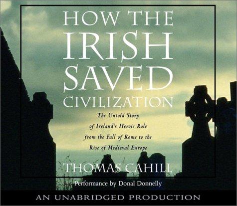 Thomas Cahill: How the Irish Saved Civilization (AudiobookFormat, 2003, Random House Audio)