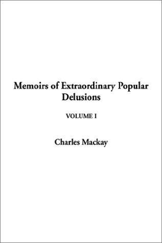 Charles Mackay: Memoirs of Extraordinary Popular Delusions (Paperback, 2002, IndyPublish.com)