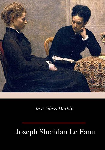 Joseph Sheridan Le Fanu: In a Glass Darkly (Paperback, 2018, Createspace Independent Publishing Platform, CreateSpace Independent Publishing Platform)