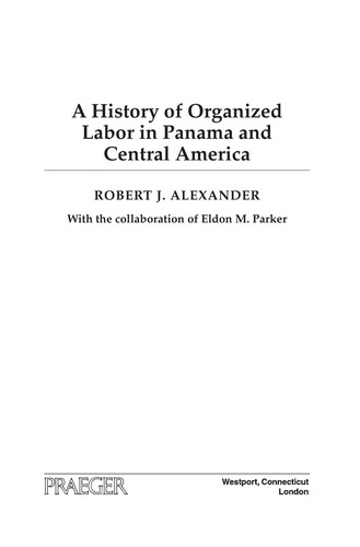 Robert J. Alexander: A history of organized labor in Panama and Central America (2008, Praeger Publishers)