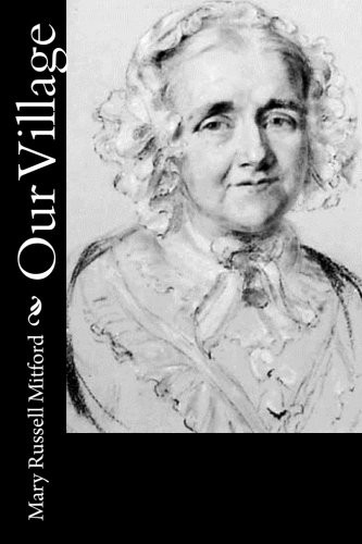 Mary Russell Mitford: Our Village (Paperback, 2016, Createspace Independent Publishing Platform, CreateSpace Independent Publishing Platform)